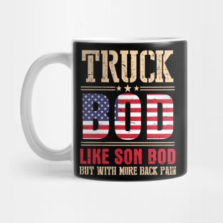 Truck Bod Like Son Bod But With More Back Pain Happy Father Parent July 4th Day American Truckers Mug